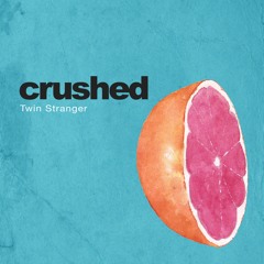 Crushed - Twin Stranger