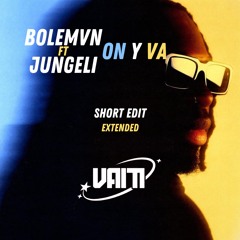 BOLEMNV, Jungeli - On Y Va (VAITI Short Edit)Extended