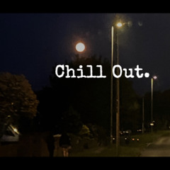 Chill Out.