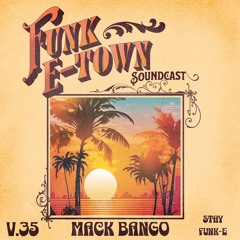 Funk E - Town Soundcast V.35 - MACK BANGO (Hi! Reaction , House Global Alliance ,  Atlanta)