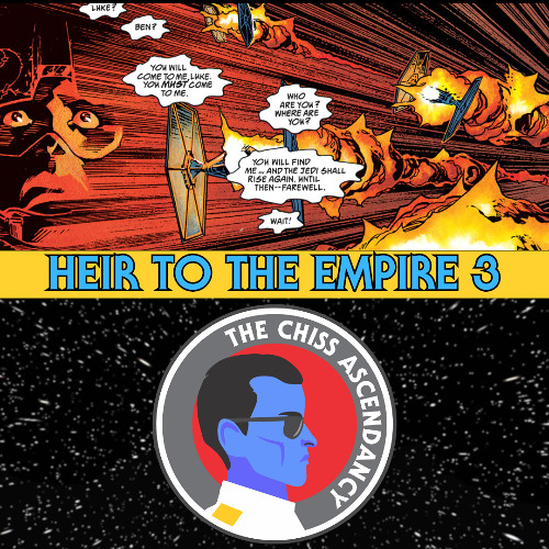The Chiss Ascendancy Podcast: Episode 107: Heir To The Empire Read Thru Part 3