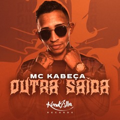 MC Kabeça - Outra Saída