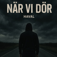 När vi dör-Haval osläppt - 2025