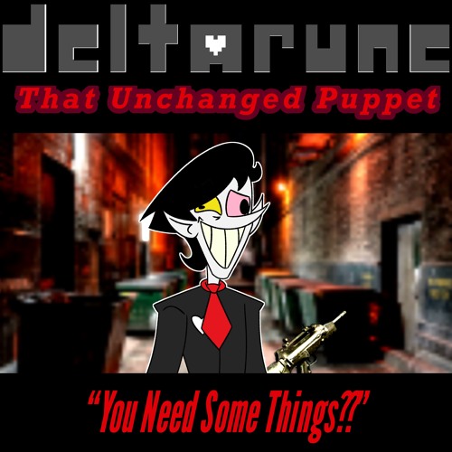 [21] (OUTDATED) [DR: That Unchanged Puppet] You Need Some Things??