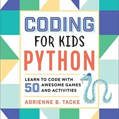 ❤️ Download Coding for Kids: Python: Learn to Code with 50 Awesome Games and Activities by  Adri