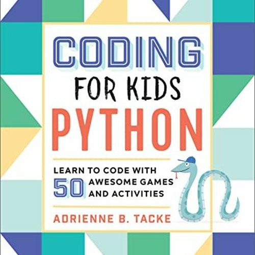 Stream Get PDF Coding for Kids: Python: Learn to Code with 50 Awesome ...