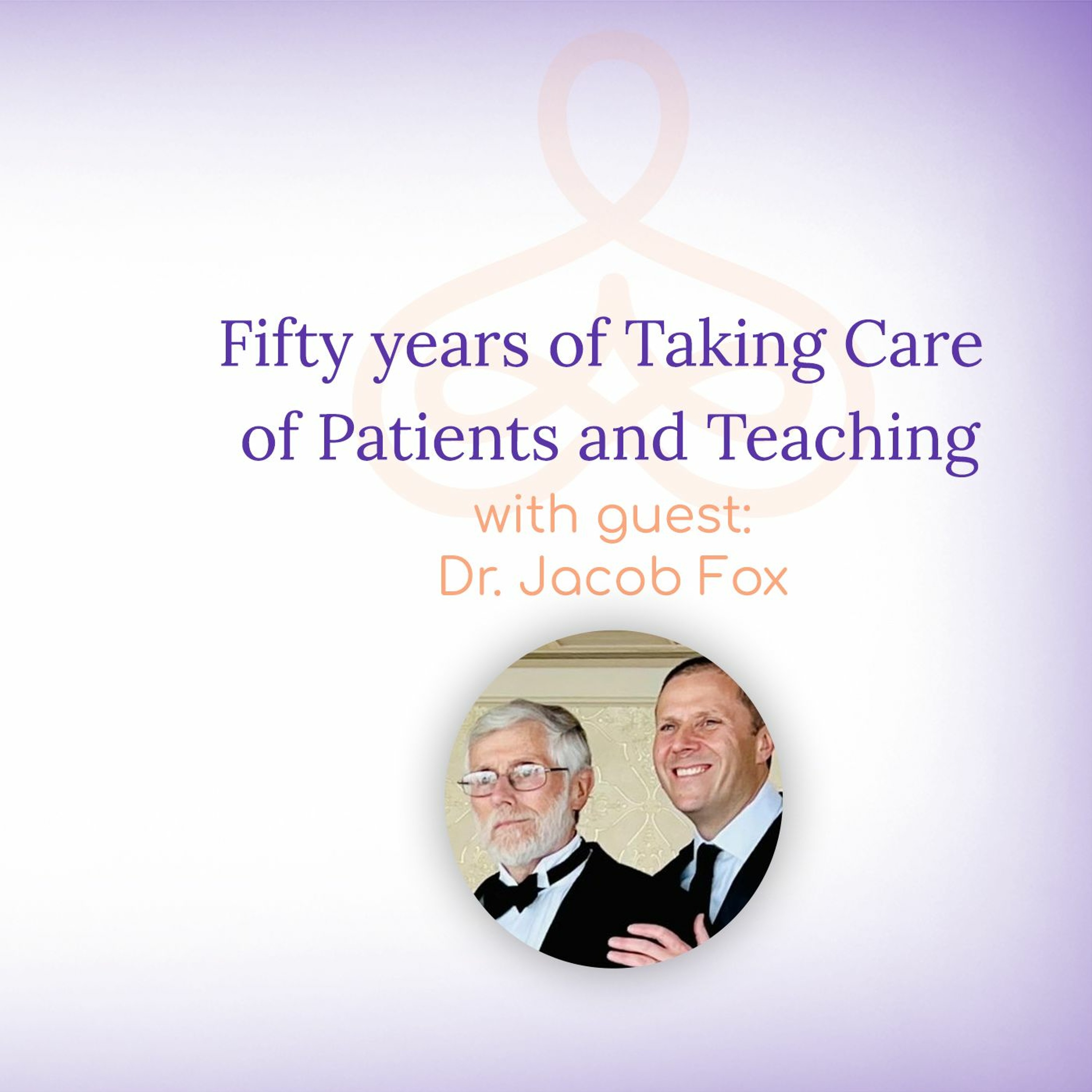 "Fifty years of Taking Care of Patients and Teaching" - with Dr. Jacob Fox episode artwork
