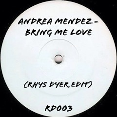 Andrea Mendez - Bring Me Love (Rhys Dyer Edit) [Free D/L]