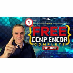 #131: Free CCNP 350 - 401 ENCOR Complete Course  Exam Experience