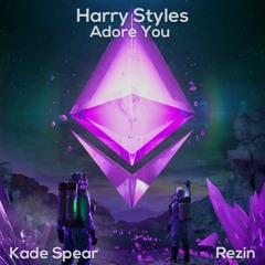 Harry Styles - Adore You (Rezin x Kade Spear Remix)