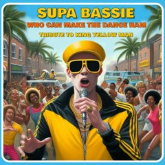 Supa Bassie - Who Can Make The Dance Ram (Tribute To King Yellow Man)