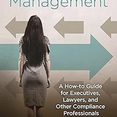 Compliance Management: A How-to Guide for Executives, Lawyers, and Other Compliance Professiona