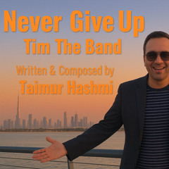 Never Give Up 01– Tim The Band 🔥 Written & Composed by Taimur Hashmi