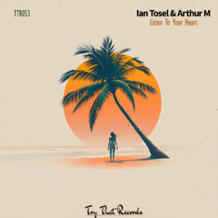 ᴛᴛʀ053 // Ian Tosel & Arthur M - Listen To Your Heart