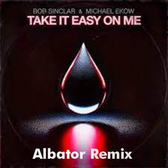 Bob Sinclar & Michael Ekow - Take It Easy On Me (Albator Final Rmx )