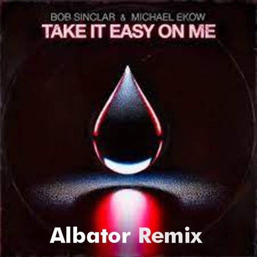 Bob Sinclar & Michael Ekow - Take It Easy On Me (Albator Final Rmx )