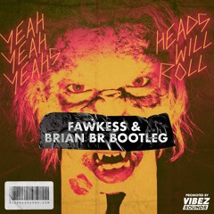 Yeah Yeah Yeahs - Heads Will Roll (Fawkess & Brian BR Bootleg)