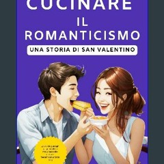 [READ] ⚡ Cucinare il romanticismo: Una storia di San Valentino (Italian Edition) [PDF]