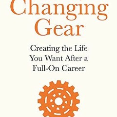 Read ❤️ PDF Changing Gear: Creating the Life You Want After a Full On Career by  Jan Hall &  Jon