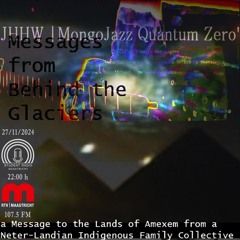 S07E12 JHHW MungoJazz Quantum Zero' Messages From Behind The Glaciers 27 Nov 2024
