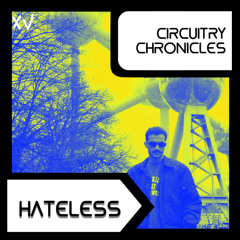 HATELESS - CiRCUiTRY CHRONiCLES [CC15]