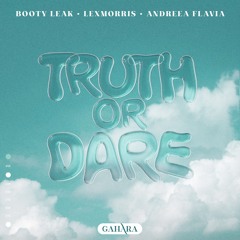 Booty Leak + LexMorris & Andreea Flavia - Truth Or Dare [ FREE DOWNLOAD ]