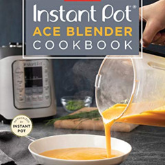 [DOWNLOAD] PDF 💑 Instant Pot Ace Blender Cookbook: Foolproof Recipes for the Blender
