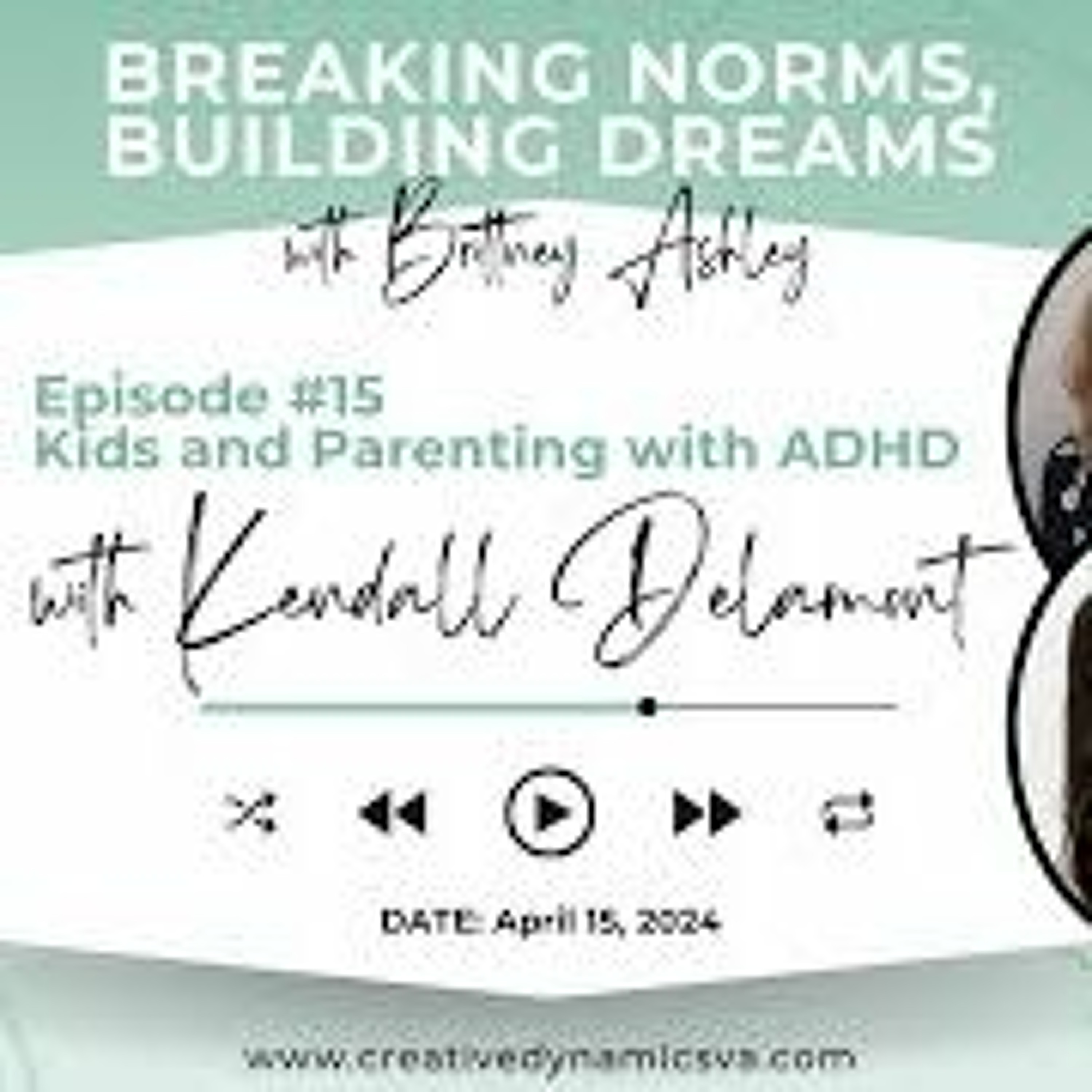Breaking Norms  Building Dreams  Ep 15 Kids And Parenting With ADHD With Kendall Delamont
