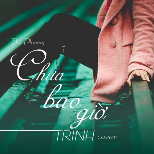 Chưa bao giờ(Việt Anh) - Trinh cover