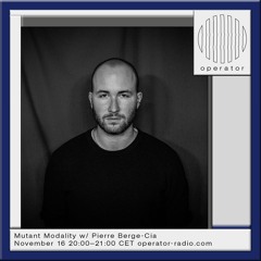 Operator Radio - Mutant Modality w/ PIERRE BERGE-CIA - 16.11.2024