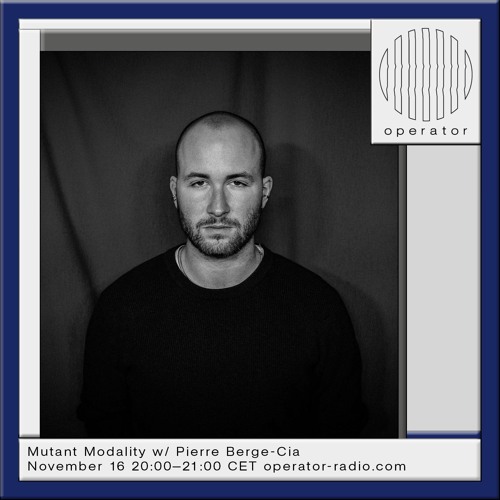 Operator Radio - Mutant Modality w/ PIERRE BERGE-CIA - 16.11.2024