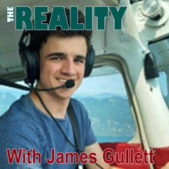The Reality with James Gullett - The Youngest MAF Pilot