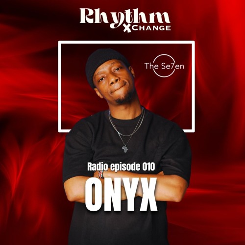 Rhythm Xchange Ep 010 - Curated by ONYX