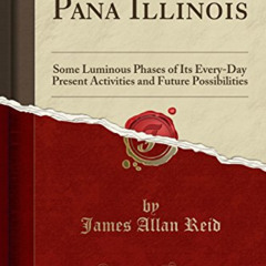 Access PDF 📄 Pana Illinois: Some Luminous Phases of Its Every-Day Present Activities
