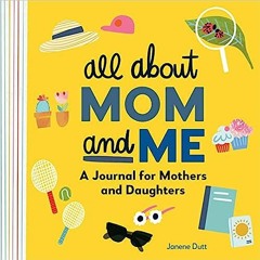 Get [Book] All About Mom and Me: A Journal for Mothers and Daughters BY Janene Dutt (Author)