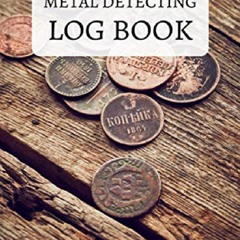 [READ DOWNLOAD] Metal Detecting Log Book: Metal detectorists journal to record d