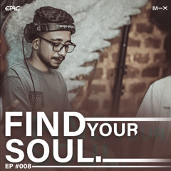 Find Your Soul - Ep #008 - Mix By EPIC