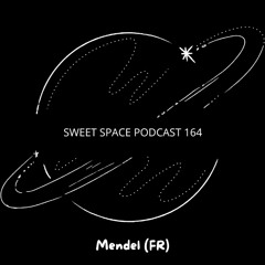 Sweet Space Podcast 164 // Mendel (FR)