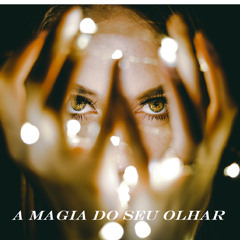 A Magia do Seu Olhar