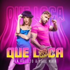 Que Loca - Raul Mata feat La Huesito