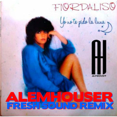 Fiordaliso - Yo No Te Pido La Luna (AlemHouser Fresh Sound Remix) BANDCAMP