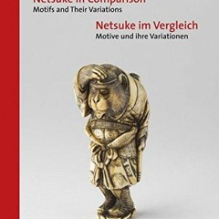 READ [PDF]  Netsuke in Comparison: Motifs and Their Variations (English and German Edition