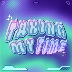 TAKING MY TIME (ft. Tonee Heart)