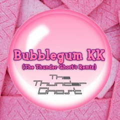 Bubblegum KK (The Thunder Ghost's Remix)