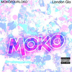 MOKOFOURLOKO X LONDON GLO - MOKO prod by: nattcarlos