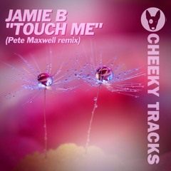 Jamie B - Touch Me (Pete Maxwell remix) - OUT NOW