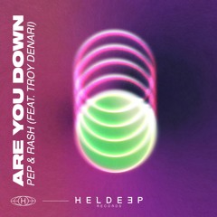 Pep & Rash - Are You Down (feat Troy Denari) [OUT NOW]