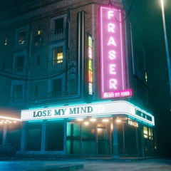 FRASER - LOSE MY MIND