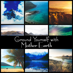 Ground Yourself with Mother Earth