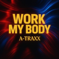 A-Traxx - Work My Body